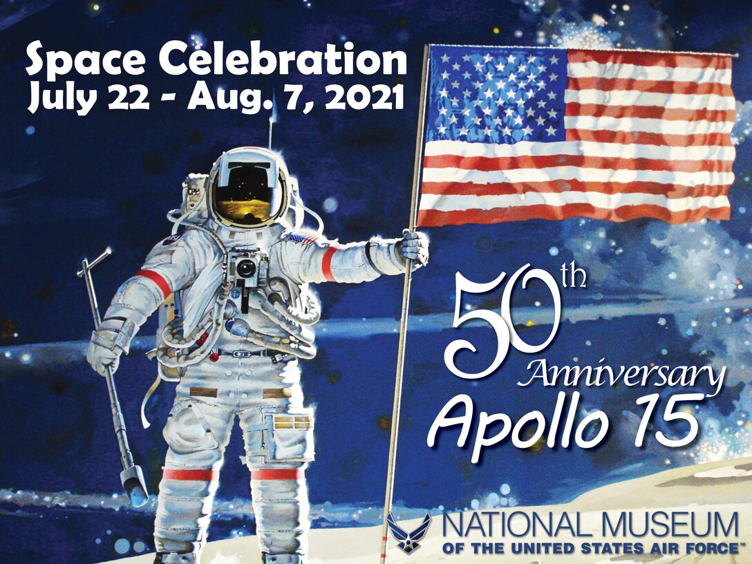 Illustration of astronaut on the moon with text that reads: Space Celebration; July 22 - Aug. 7, 2021; 50th Anniversary Apollo 15; National Museum of the United States Air Force