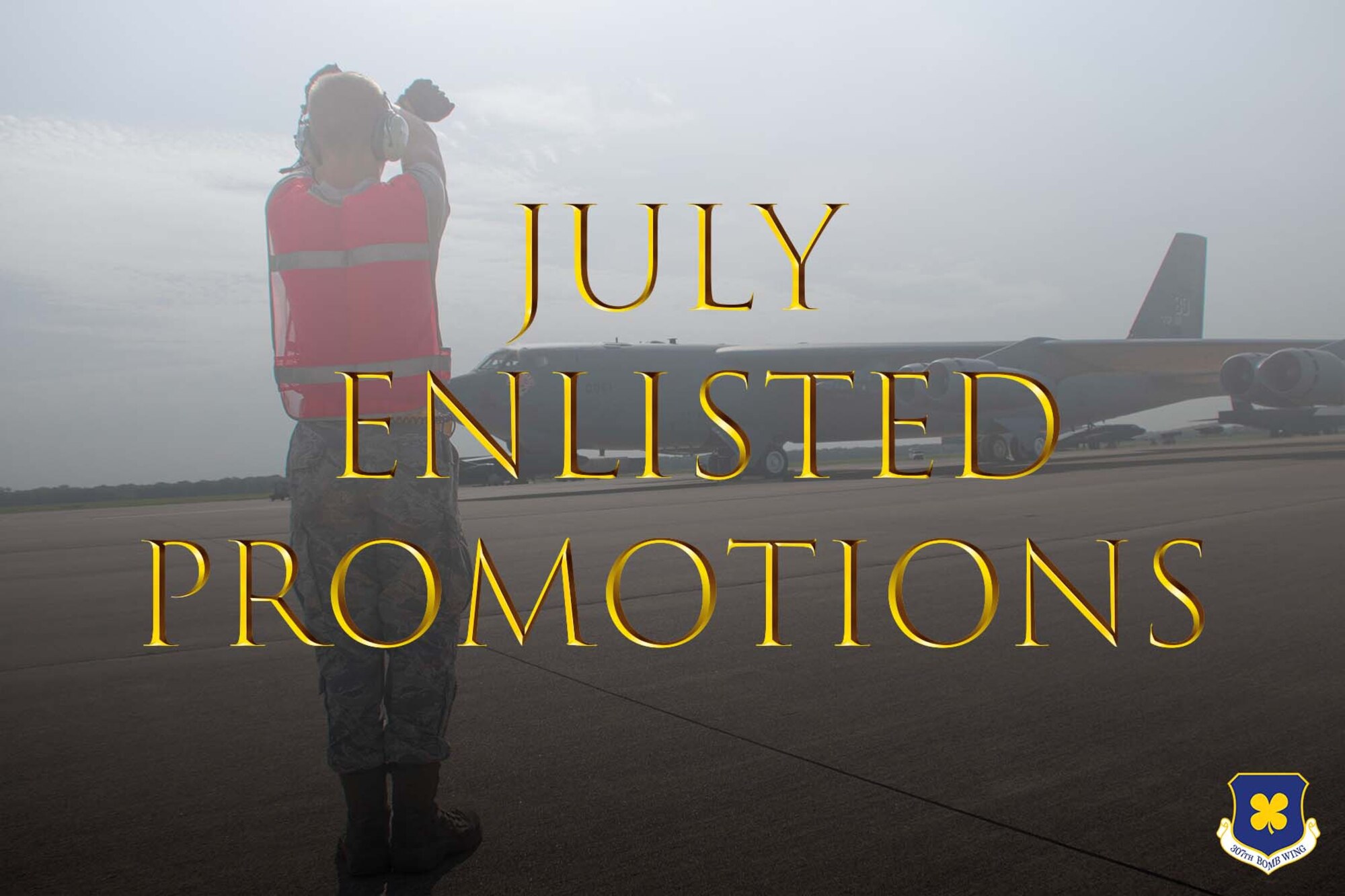 Photo of Airman marshaling a B-52. Words "July Enlisted Promotion" overlay the top.