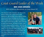 Our Coast Guard Leader of the Week is Chief Petty Officer Josh Jurgens, a boatswain’s mate currently serving as the executive petty officer of Station Shinnecock on Long Island, New York.