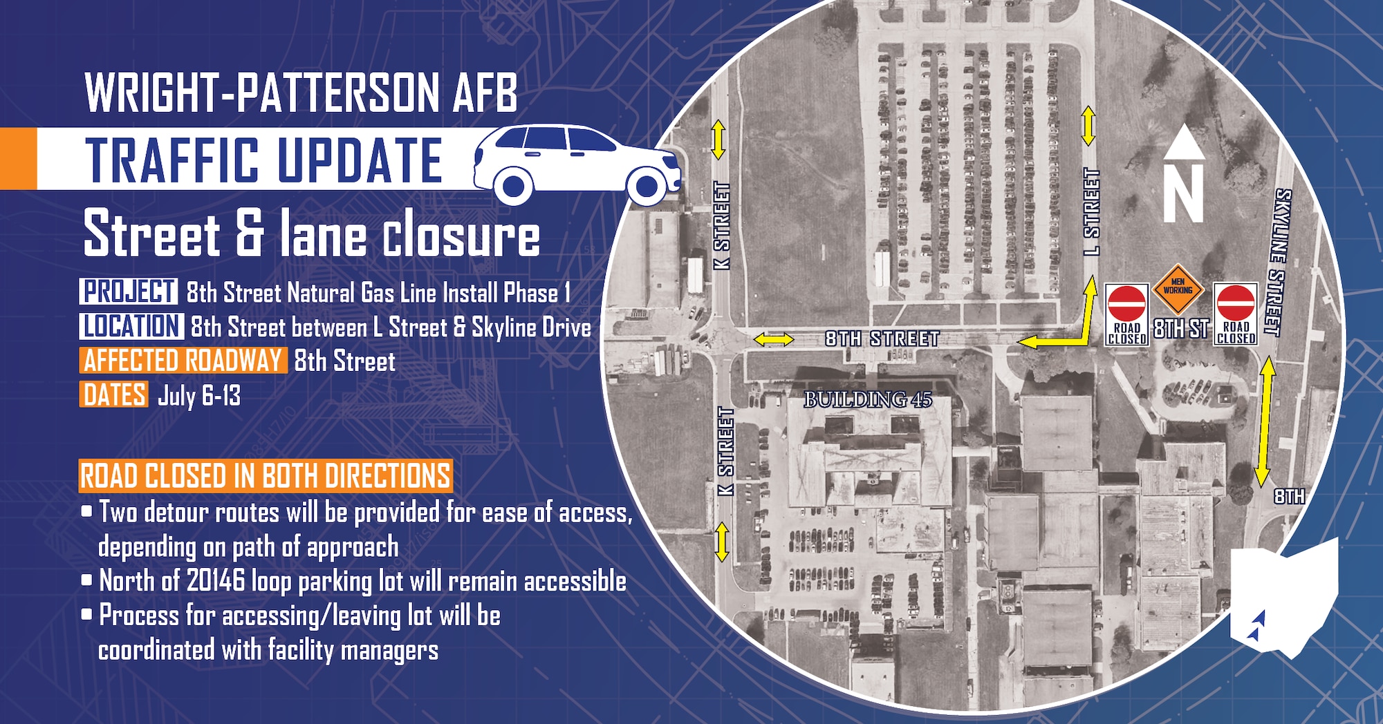 CenterPoint Energy, in coordination with Miller Pipeline, will install a natural gas main line July 6-13 along Eighth Street between Skyline Drive and L Street, closing the road along this stretch in Area B of Wright-Patterson Air Force Base.