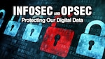 Graphic with words "INFOSEC and OPSEC Protecting Our Digital Data"