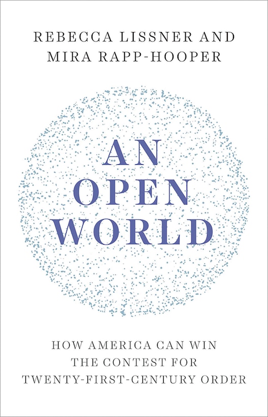 An Open World: How America Can Win the Contest for Twenty-First-Century Order