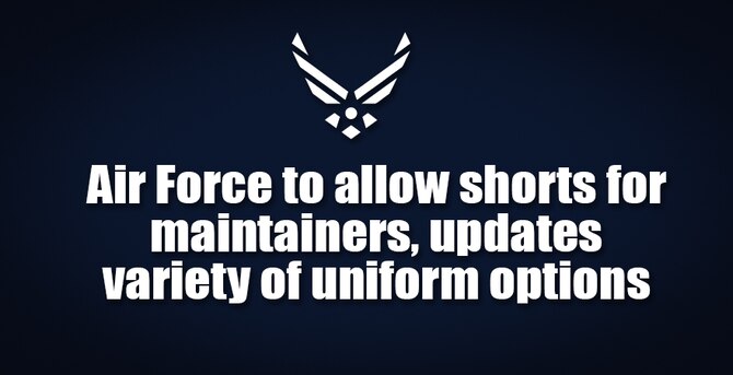 Air Force to allow shorts for maintainers, updates variety of uniform options