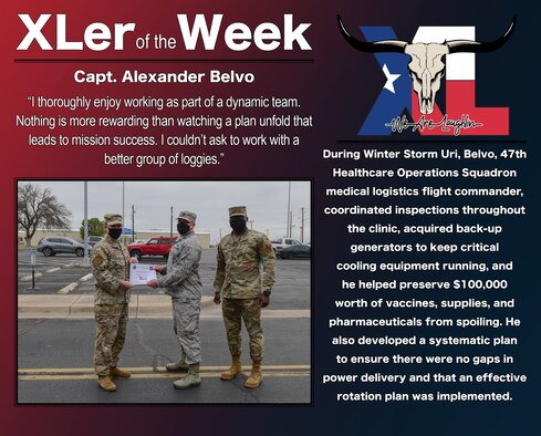 Capt. Alexander Belvo, 47th Healthcare Operations Squadron medical logistics flight commander, was chosen by wing leadership to be the “XLer of the Week”, the week of Mar. 8, 2021, at Laughlin Air Force Base, Texas. The “XLer” award, presented by Col. Craig Prather, 47th Flying Training Wing commander, and Chief Master Sgt. Brian Lewis, 47th Operations Group superintendent, is given to those who consistently make outstanding contributions to their unit and the Laughlin mission. (U.S. Air Force Graphic by Senior Airman Anne McCready)
