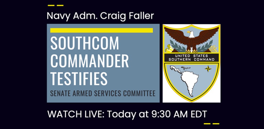 Graphic: SOUTHCOM Commander, Navy Adm. Craig Faller, to testify before the Senate Armed Services Committee. Watch Live today at 9:30 am EST.