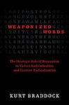 Weaponized Words: The Strategic Role of Persuasion in
Violent Radicalization and Counter-Radicalization