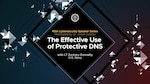 NSA Cybersecurity Speaker Series: The Effective Use of Protective DNS