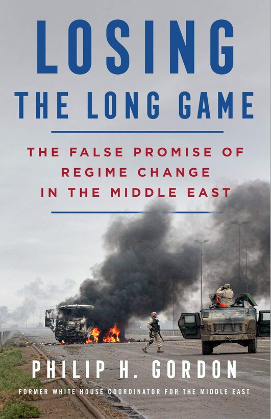 Losing the Long Game:
The False Promise of Regime Change in the Middle East