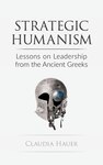 Strategic Humanism: Lessons on Leadership from the Ancient Greeks