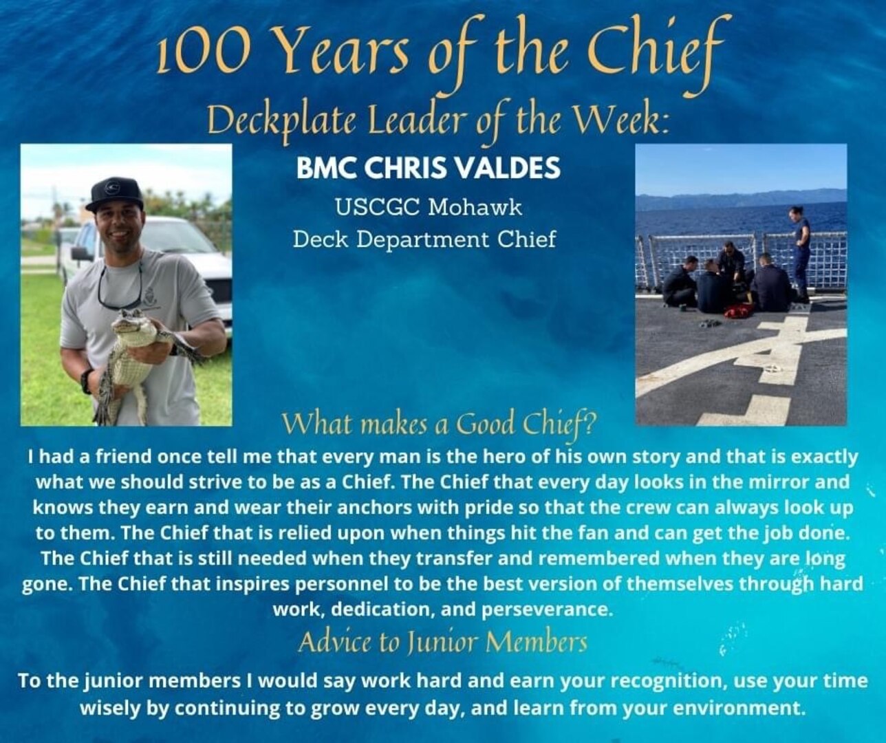 Our deckplate leader of the week is Chief Petty Officer Christopher Valdes, a boatswains mate aboard the U.S. Coast Guard Cutter Mohawk.