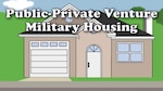 Public private venture partners the Department of Defense with private companies in order to provide quality military family housing faster.