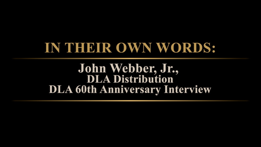 In Their Own Words John Webber, Jr, DLA Distribution, DLA 60th Anniversary Interview