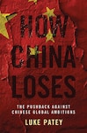 How China Loses: The Pushback Against Chinese Global Ambitions