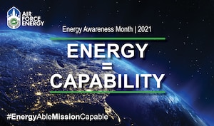 Energy Awareness Month gives the Department of the Air Force the opportunity every October to look at the critical role energy plays in its combat capabilities and readiness.