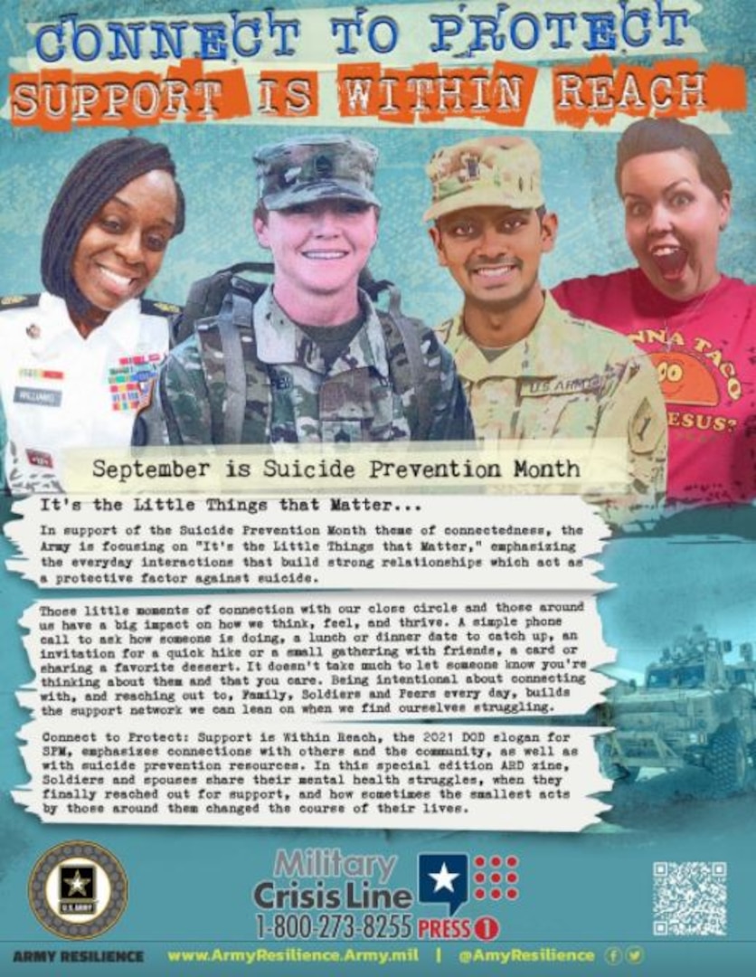 CONNECT TO PROTECT is a strategy designed to encourage Soldiers, their Families and Department of the Army civilians to take action to make connections with and reach out to the people around them and the resources in our community. In keeping with the theme of connectedness, the Army is focusing on “It’s the Little Things that Matter” – “the little things” include the daily interactions with our friends, Family, and peers. Those little things build strong relationships and act as protective factors. (Courtesy asset from Army Resilience Directorate) (Ronald Wolf)