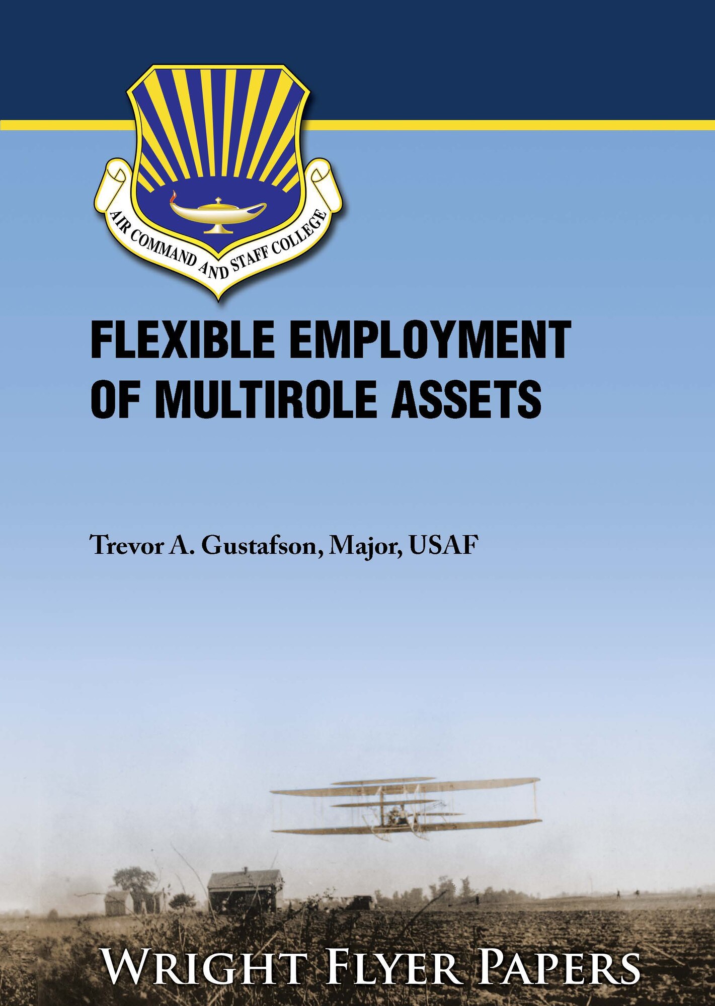 Selected by Air Command and Staff College as a Wright Flyer Paper, Flexible Employment of Multi-Role Assets by Maj. Trevor A. Gustafson, discusses how existing doctrine is antiquated and does not align well with current mission requirements and equipment.