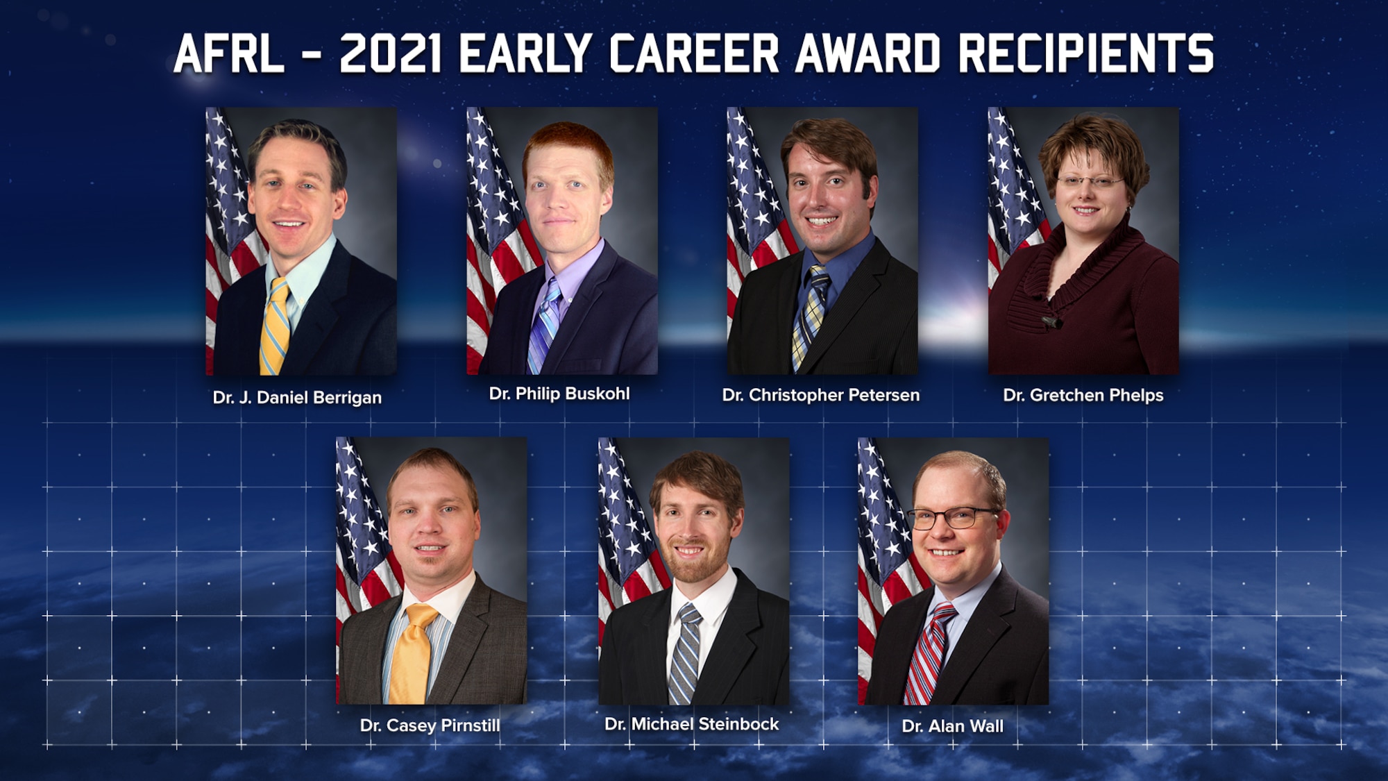 The winners of the 2021 Air Force Research Laboratory Early Career Awards are Dr. J. Daniel Berrigan, Dr. Philip Buskohl, Dr. Christopher Petersen, Dr. Gretchen Phelps, Dr. Casey Pirnstill, Dr. Michael Steinbock and Dr. Alan Wall. (Courtesy photos/U.S. Air Force)