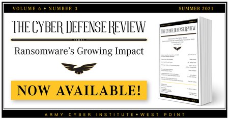 Cyber Defense Review Summer 2021 Edition - Ransomware's Growing Impact