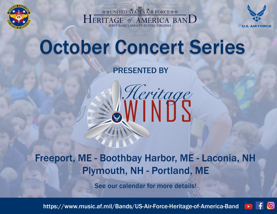 A tour poster to advertise the Heritage Winds October 2021 tour through Maine and New Hampshire.  On a blue faded background of a bassoon player performing for a large crowd, the Heritage of America Band logos and Air Force wings are presented.  The red and blue Heritage Winds logo with propeller is centered, and the text reads: "October Concert Series presented by Heritage Winds.  Freeport, ME, Boothbay Harbor, ME, Laconia, NH, Plymouth, NH, Portland, ME.  See our calendar for details."  On the bottom in a blue bar is the band website URL (https://www.music.af.mil/Bands/US-Air-Force-Heritage-of-America-Band) and three social media graphics.