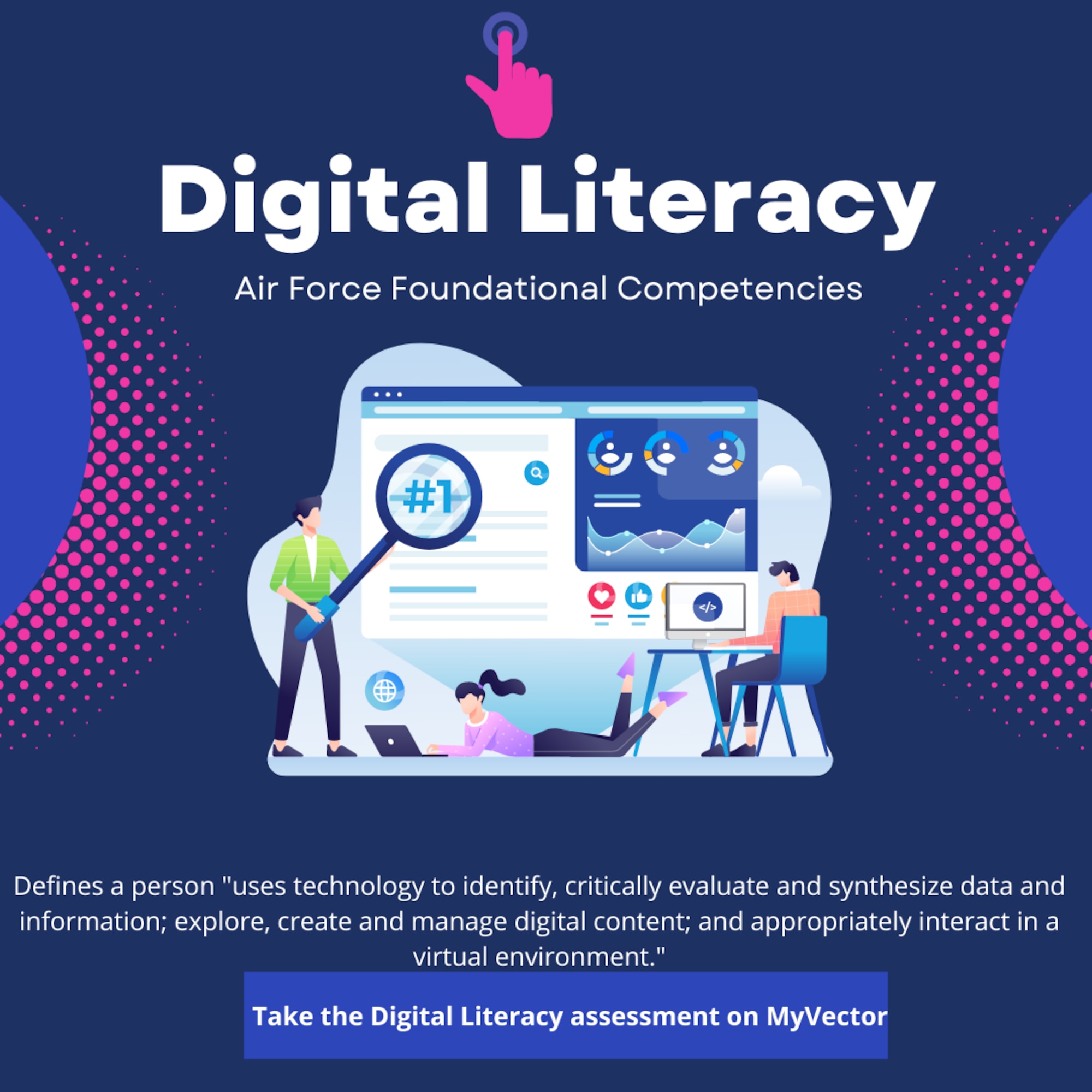 This Air Force Foundational Competencies Digital Literacy graphic defines digital literacy as a person who “uses technology to identify, critically evaluate and synthesize data and information; explore, create and manage digital content; and appropriately interact in a virtual environment” according to Dr. Laura Barron, industrial/organizational psychologist.