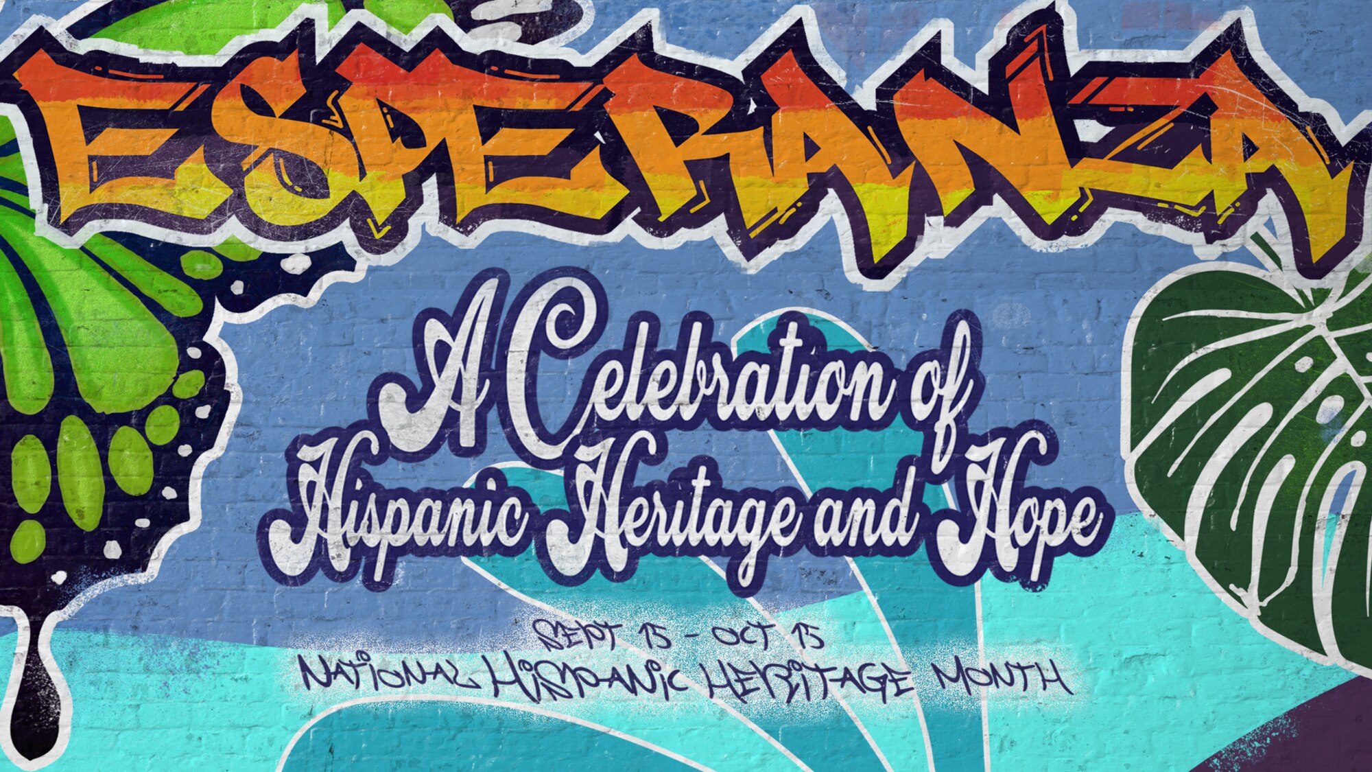Graffiti Mural Art on a brick wall texture. Centered in the middle of the poster is the event theme. It reads: Esperanza: A Celebration of Hispanic Heritage and Hope.