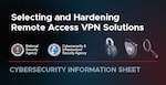 Selecting and Hardening Remote Access VPN Solutions