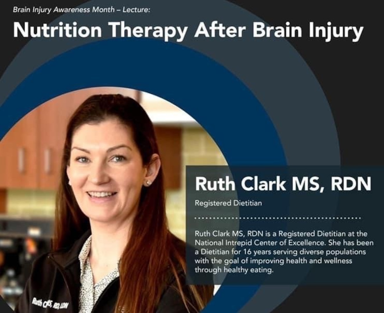 Ruth Clark, a dietitian at the National Intrepid Center of Excellence, led a virtual discussion regarding nutrition therapy after brain injury March 17 as part of NICoE's observance of Brain Injury Awareness Month. March is also National Nutrition Month.