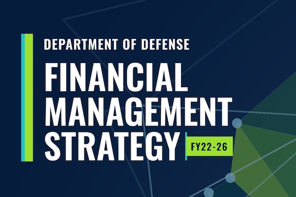 A graphic states the Department of Defense released its Financial Management Strategy for Fiscal Years 2022-2026 recently. This guiding document includes cross-component mission, vision and goals that aim to energize and transform the way the DoD works. (Graphic by U.S. Department of Defense)