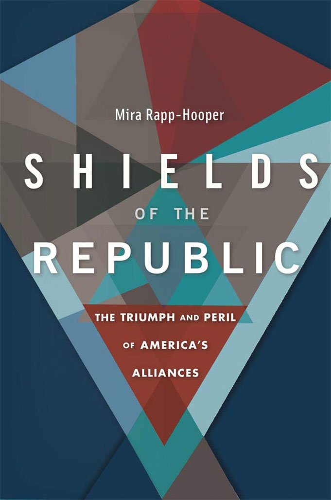 Shields of the Republic The Triumph and Peril of America’s Alliances