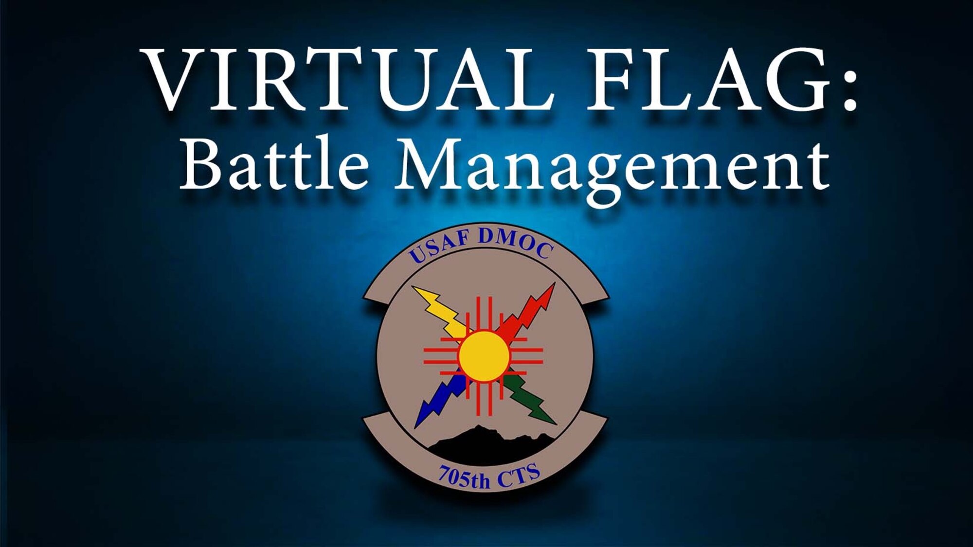 graphic VIRTUAL FLAG: Battle Management exercise title on blue background with USAF 705th Combat Training Squadron emblem below title.