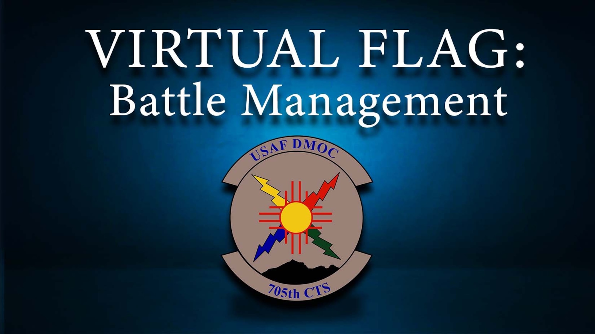 graphic VIRTUAL FLAG: Battle Management exercise title on blue background with USAF 705th Combat Training Squadron emblem below title.