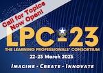 Call for Topics Now Open - LPC-23 The Learning Professionals' Consortium 22-23 March 2023 Imagine - Create - Innovate
