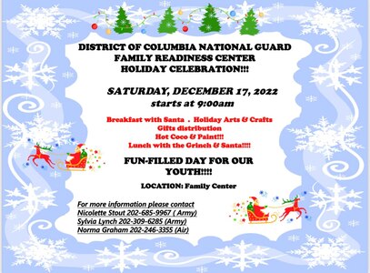 The DC National Guard family readiness team invites you and your family for a Holiday Celebration on Saturday, 17 December 2022 at 0900 in the DC Armory Family Readiness Center.
BREAKFAST WITH SANTA, ARTS AND CRAFTS, GIFTS DISTRIBUTION AND MORE...