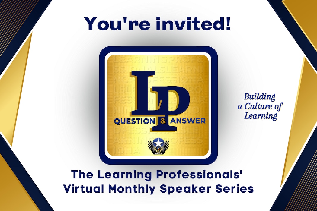 You're Invited LP Question & Answer The Learning Professionals' Virtual Monthly Speaker Series Building a Culture of Learning