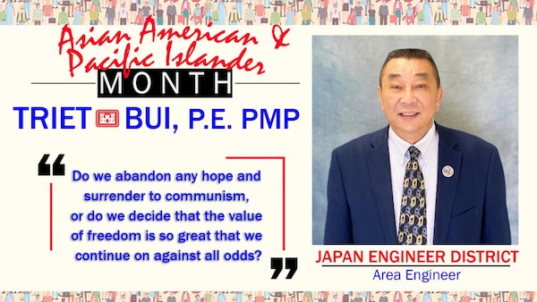 The theme for this year’s Asian American Pacific Islander Heritage month celebration is “Advancing Leaders Through Collaboration.” My name is Triet Bui. I would like to share with you how a series of profound crucible experiences affected me and completely changed and shaped my outlook in life to not only be a better person, but a better leader.