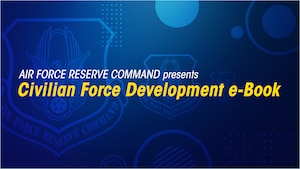 Graphic stating Air Force Reserve Command presents the Civilian Force Development e-Book.