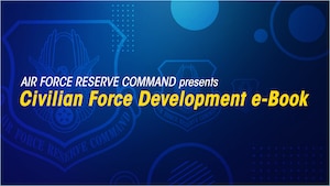 Graphic stating Air Force Reserve Command presents the Civilian Force Development e-Book.