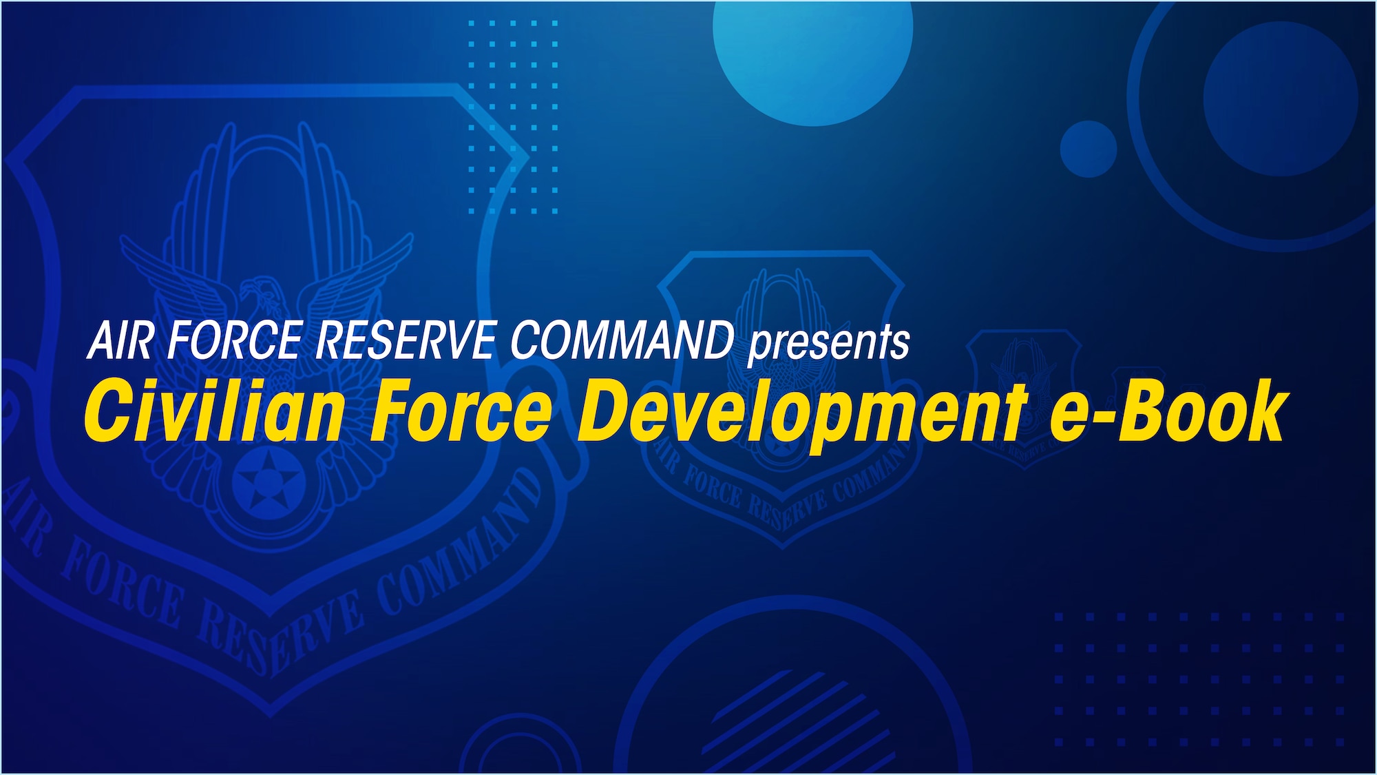 Graphic stating Air Force Reserve Command presents the Civilian Force Development e-Book.