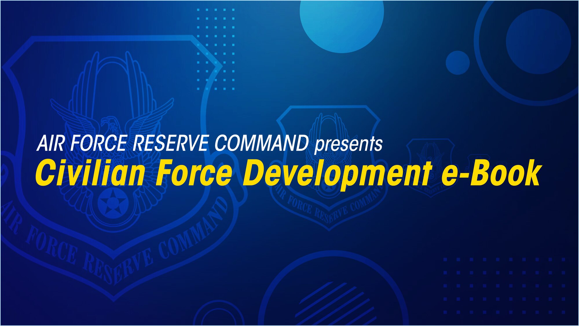 Graphic stating Air Force Reserve Command presents the Civilian Force Development e-Book.