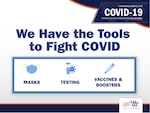 We have the tools to fight: Protect yourself and your community from the spread of COVID-19 with the right tools. Make sure you wear your mask, get vaccinated, and find your nearest testing site. Learn more https://tricare.mil/coronavirus