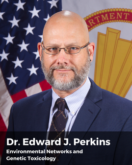 Dr. Edward J. Perkins, Environmental Networks and Genetic Toxicology