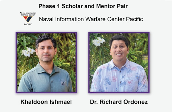 Khaldoon Ishmael and Dr. Richard Ordonez (Naval Information Warfare Center Pacific) are Phase 1 Scholar and Mentor Pair for the SMART Scholars and Mentors of the Year fiscal 21 award.