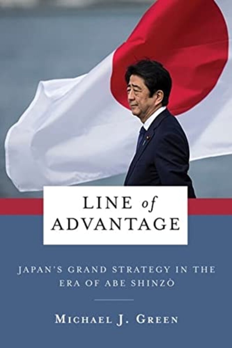 Book Cover: Line of Advantage: Japan’s Grand Strategy in the Era of Abe Shinzō, by Michael J. Green. New York: Columbia University Press, 2022. 328 pp.