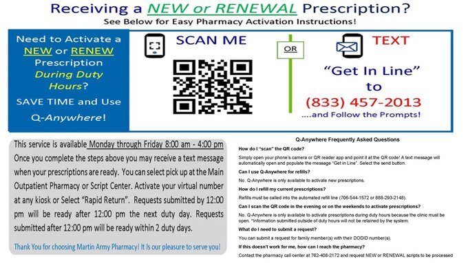 The Q-Anywhere service is available Monday through Friday 8:00 am - 4:00 pm. Once you complete the steps above, you may receive a text message when your prescriptions are ready.  You can select pick up at the Main Outpatient Pharmacy or Script Center. Activate your virtual number at any kiosk or Select “Rapid Return”.  Requests submitted by 12:00 pm will be ready after 12:00 pm the next duty day. Requests submitted after 12:00 pm will be ready within 2 duty days.