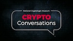 National Cryptologic Museum Crypto Conversations
