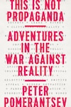 This is Not Propaganda: Adventures in the War Against Reality