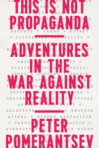 This is Not Propaganda: Adventures in the War Against Reality