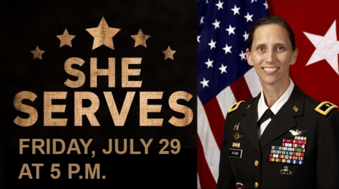 A graphic showing test that says She Serves with stars and text that says Friday July 29 at 5 p.m. Next to that is a woman in Army Dress blues in a official headshot with the US Flag and the one star flag behind her. Her uniform is actually a black color with gold trim on her rank on her shoulders. She wears many medals and ribbons as well. She is smiling and has her dark hair back in a bun.