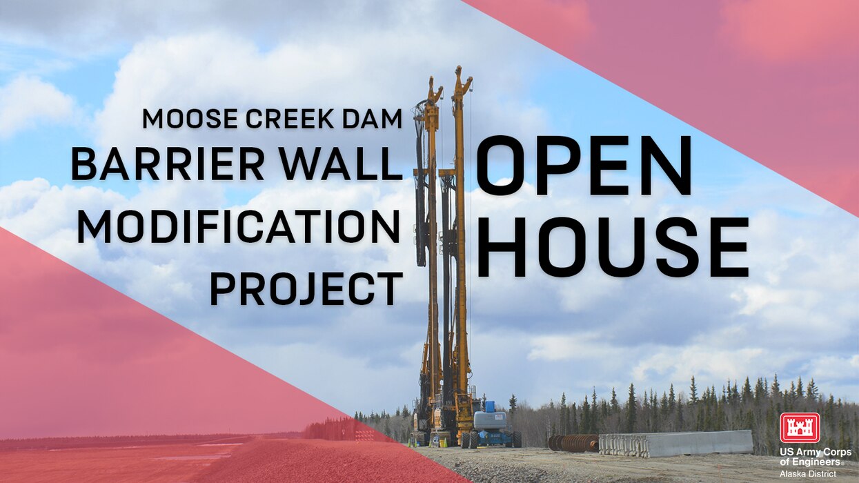 The U.S. Army Corps of Engineers - Alaska District will be holding an open house at the Chena Lakes Recreation Area for the Moose Creek Dam Barrier Wall Modification project on Friday, July 29, 2022.