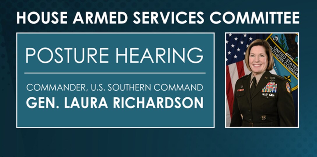 Graphic: House Armed Services Committee Posture Hearing. Commander, U.S. Southern Command, Gen. Laura Richardson testifies March 8.